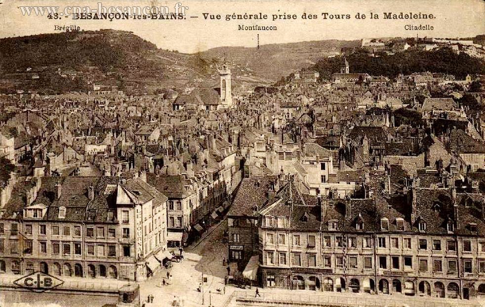 43. - BESANÇON-les-BAINS. - Vue générale prise des Tours de la Madeleine.